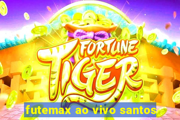 futemax ao vivo santos